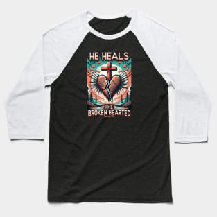 HE HEALS THE BROKEN HEARTED PSALMS 147:3 Baseball T-Shirt